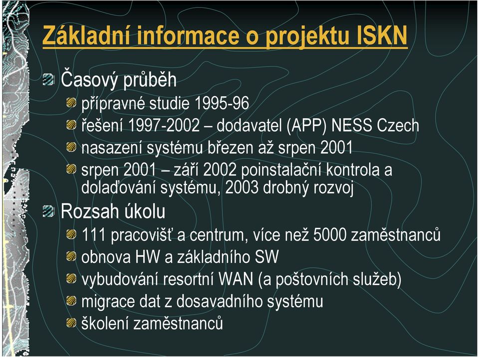 systému, 2003 drobný rozvoj Rozsah úkolu 111 pracoviš5 a centrum, více než 5000 zamstnanc+ obnova HW a