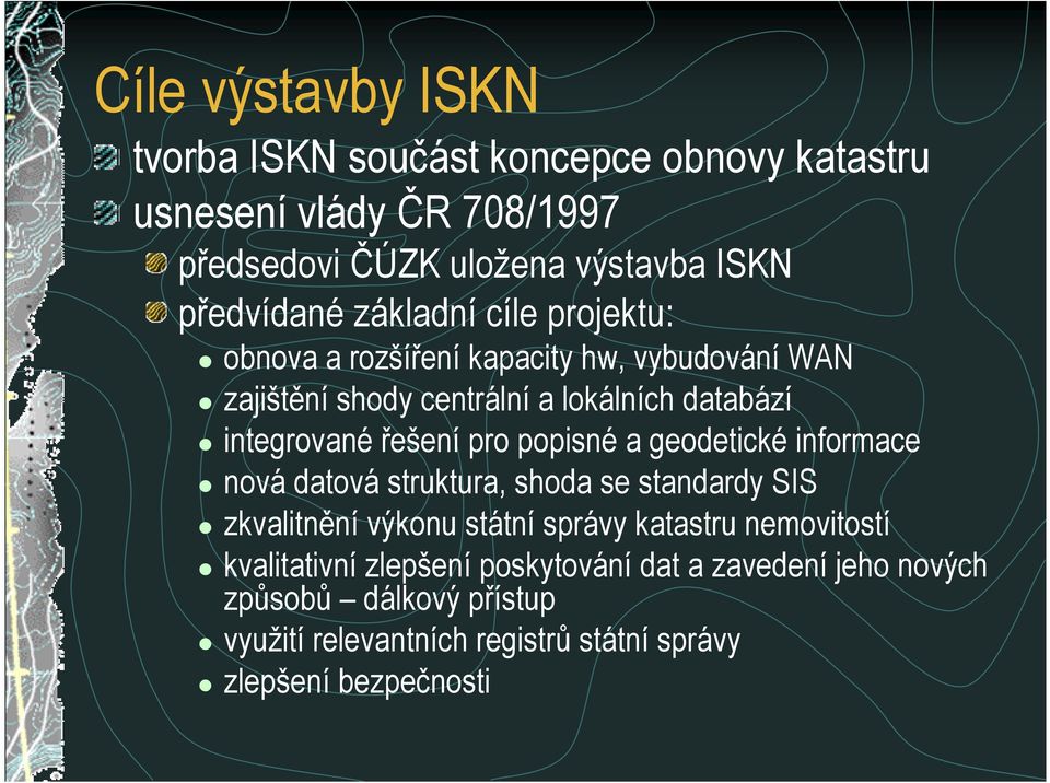 popisné a geodetické informace nová datová struktura, shoda se standardy SIS zkvalitnní výkonu státní správy katastru nemovitostí