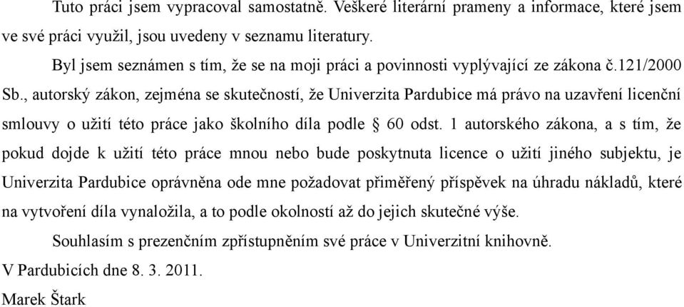 , autorský zákon, zejména se skutečností, že Univerzita Pardubice má právo na uzavření licenční smlouvy o užití této práce jako školního díla podle 60 odst.