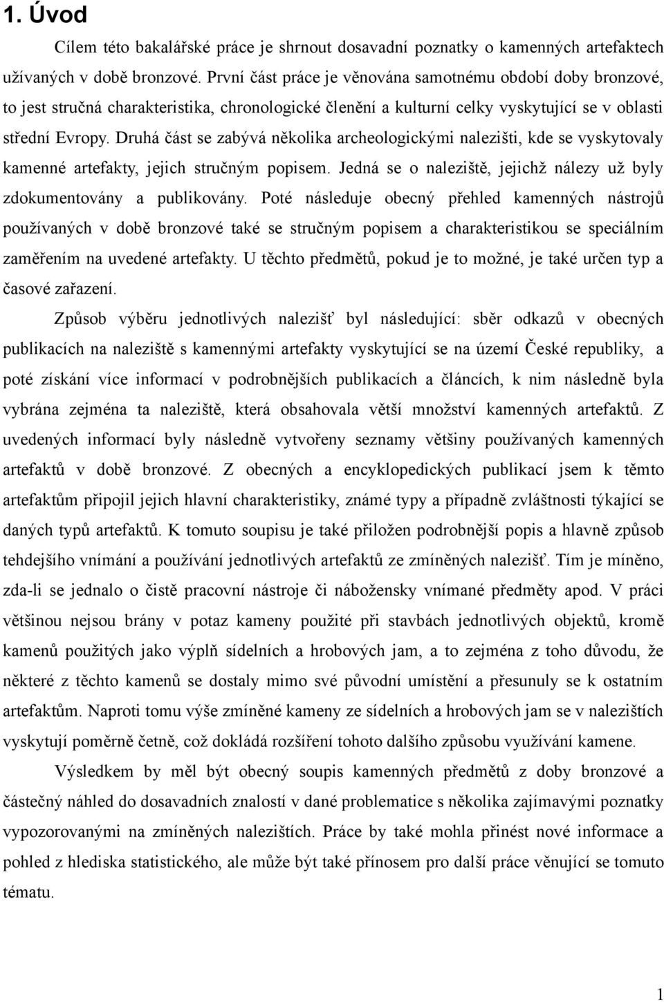 Druhá část se zabývá několika archeologickými nalezišti, kde se vyskytovaly kamenné artefakty, jejich stručným popisem. Jedná se o naleziště, jejichž nálezy už byly zdokumentovány a publikovány.