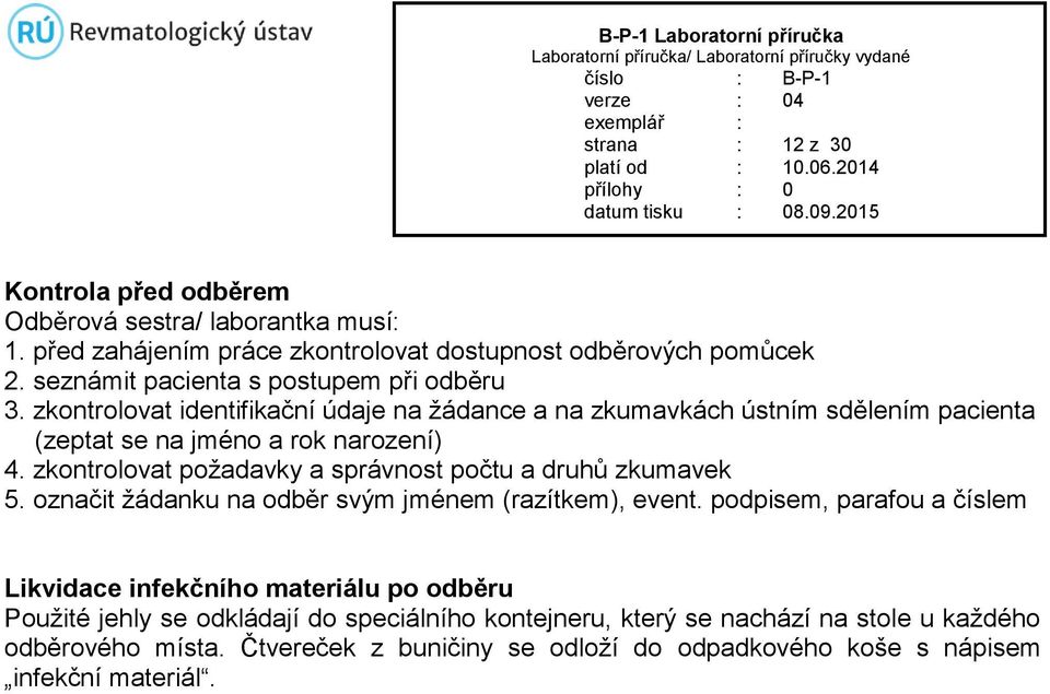 zkontrolovat požadavky a správnost počtu a druhů zkumavek 5. označit žádanku na odběr svým jménem (razítkem), event.