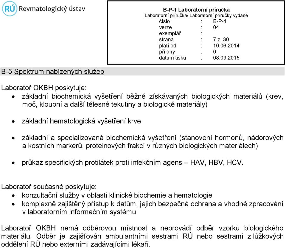biologických materiálech) průkaz specifických protilátek proti infekčním agens HAV, HBV, HCV.