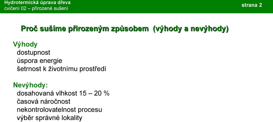 prostředí Nevýhody: dosahovaná vlhkost 15 20 % časová