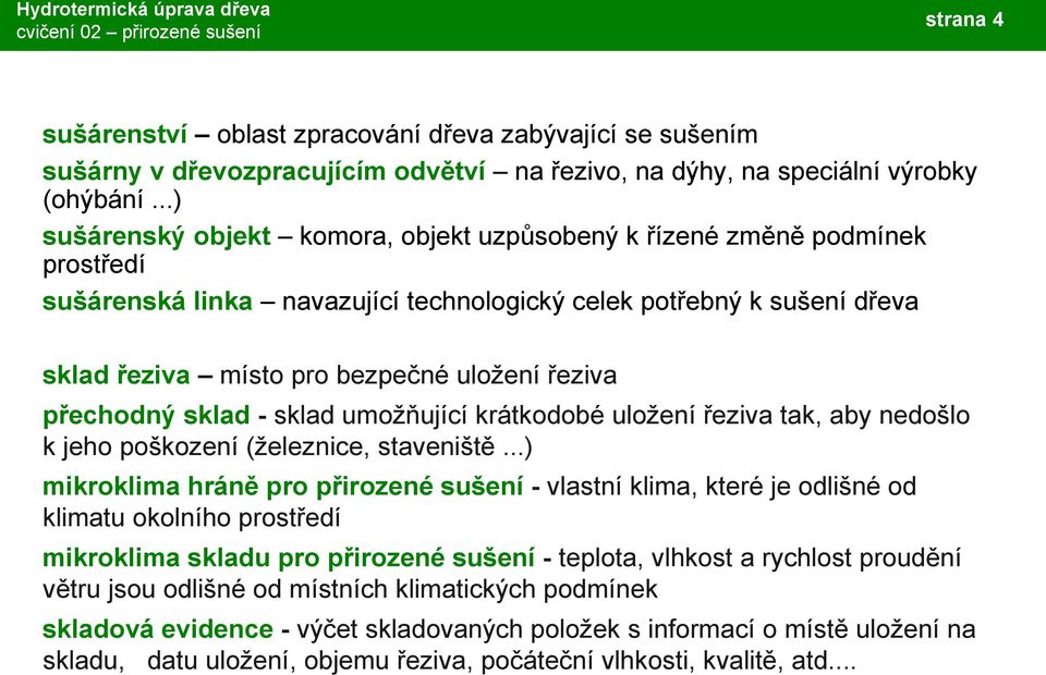 řeziva přechodný sklad - sklad umožňující krátkodobé uložení řeziva tak, aby nedošlo k jeho poškození (železnice, staveniště.