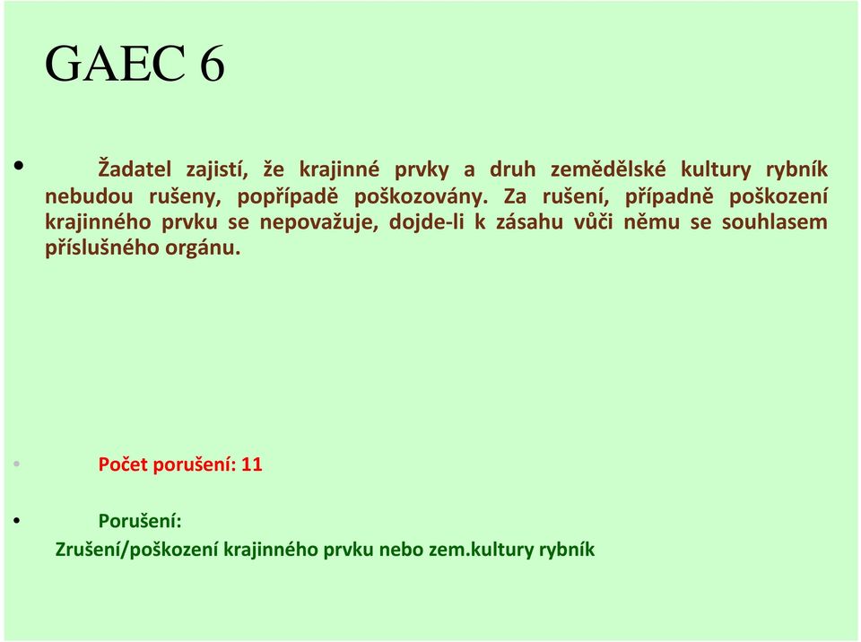 Za rušení, případně poškození krajinného prvku se nepovažuje, dojde-li k zásahu