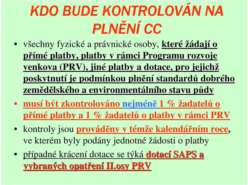 stavu půdy p musí být zkontrolováno nejméně 1 % žadatelů o přímé platby a 1 % žadatelů o platby v rámci PRV kontroly jsou prováděny v