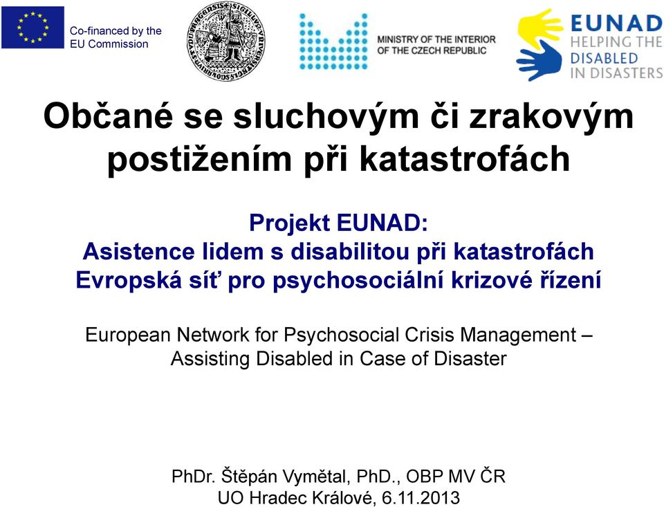 řízení European Network for Psychosocial Crisis Management Assisting Disabled in