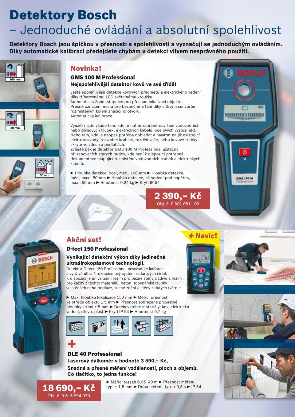 Ještě spolehlivější detekce kovových předmětů a elektrického vedení díky tříbarevnému LED světelnému kroužku. Automatická Zoom stupnice pro přesnou lokalizaci objektu.
