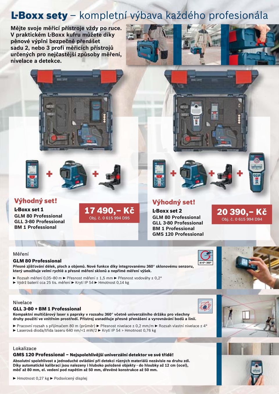 L-Boxx set 1 GLM 80 Professional GLL 3-80 Professional BM 1 Professional 17 490, Kč Obj. č. 0 615 994 D95 Výhodný set!