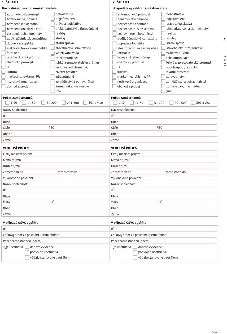 prodej Počet zaměstnanců 1-10 11-50 VEDLEJŠÍ PŘÍJEM VEDLEJŠÍ PŘÍJEM 201-500 51-200 501 a více pohostinství pojišťovnictví právo a legislativa překladatelství a tlumočnictví reality služby státní