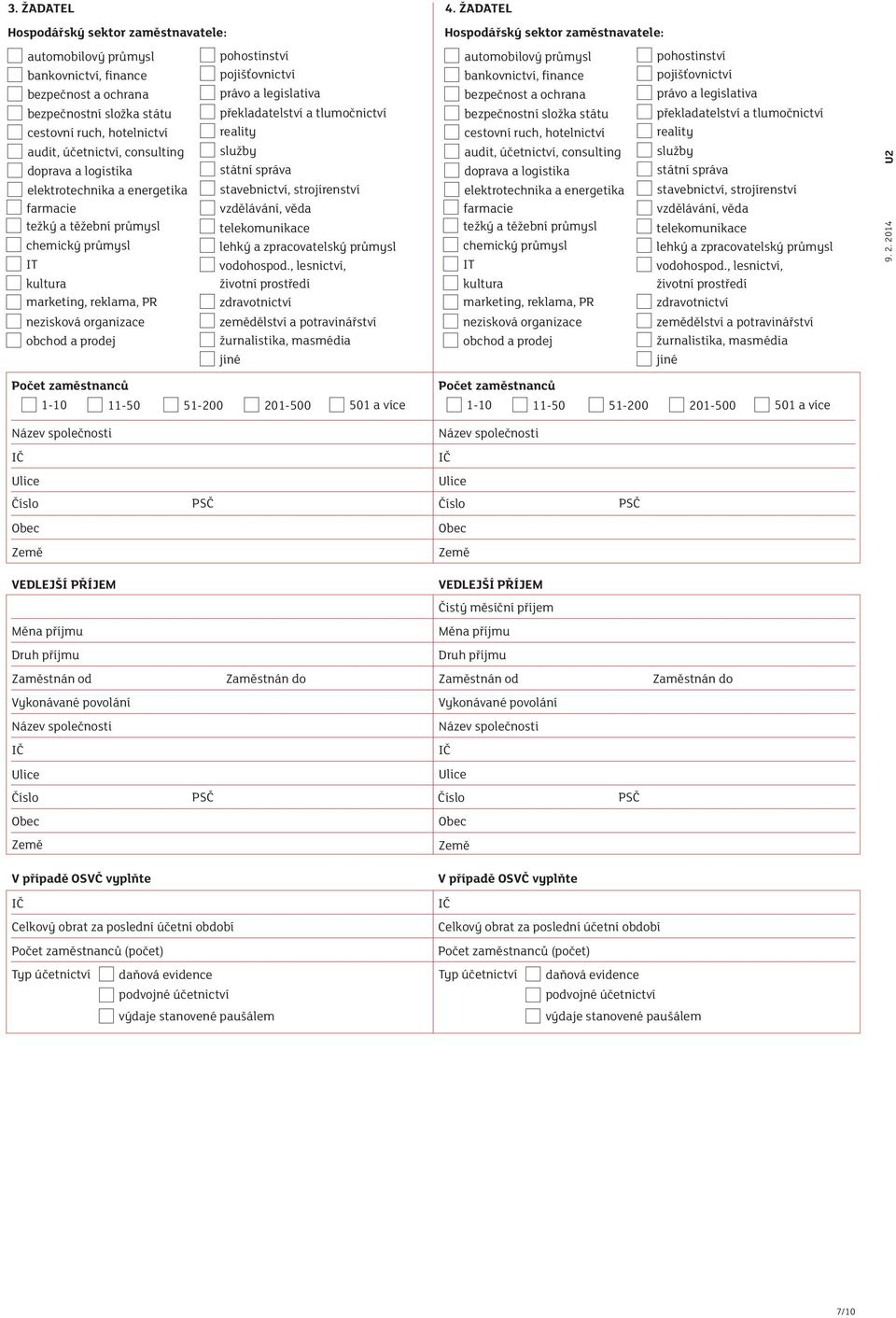 prodej Počet zaměstnanců 1-10 11-50 VEDLEJŠÍ PŘÍJEM VEDLEJŠÍ PŘÍJEM 501 a více 201-500 51-200 pohostinství pojišťovnictví právo a legislativa překladatelství a tlumočnictví reality služby státní