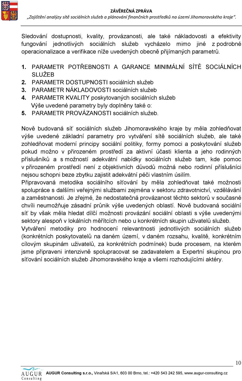 PARAMETR KVALITY poskytovaných sociálních služeb Výše uvedené parametry byly doplněny také o: 5. PARAMETR PROVÁZANOSTI sociálních služeb.