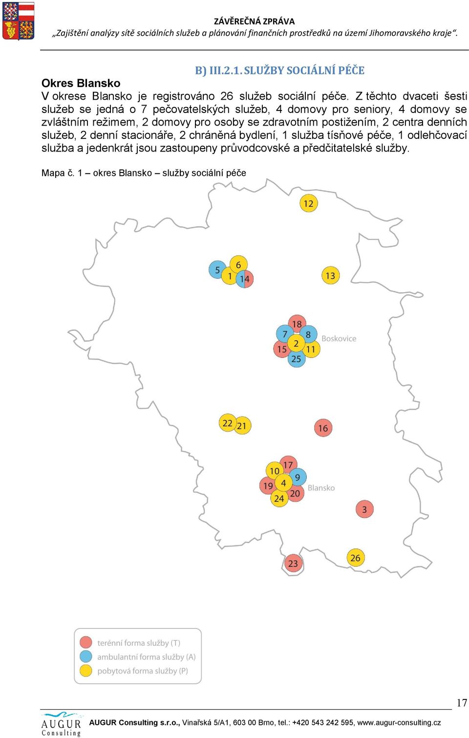 domovy pro osoby se zdravotním postižením, 2 centra denních služeb, 2 denní stacionáře, 2 chráněná bydlení, 1 služba