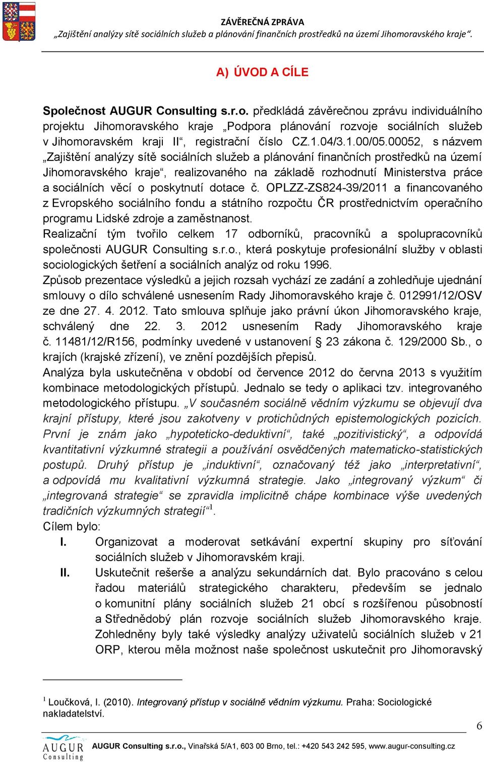 00052, s názvem Zajištění analýzy sítě sociálních služeb a plánování finančních prostředků na území Jihomoravského kraje, realizovaného na základě rozhodnutí Ministerstva práce a sociálních věcí o