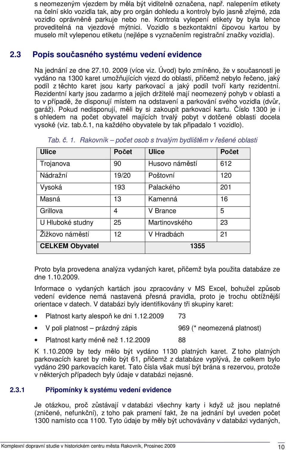 3 Popis současného systému vedení evidence Na jednání ze dne 27.10. 2009 (více viz.