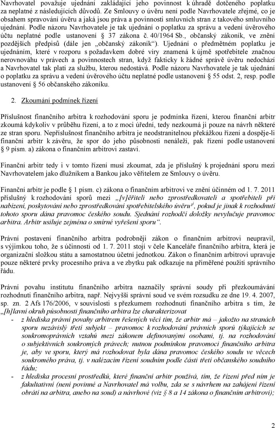 Podle názoru Navrhovatele je tak ujednání o poplatku za správu a vedení úvěrového účtu neplatné podle ustanovení 37 zákona č. 40/1964 Sb.