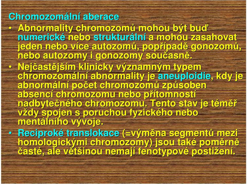 Nejčast astějším m klinicky významným typem chromozomáln lní abnormality je aneuploidie,, kdy je abnormáln lní počet chromozomů způsoben absencí chromozomu