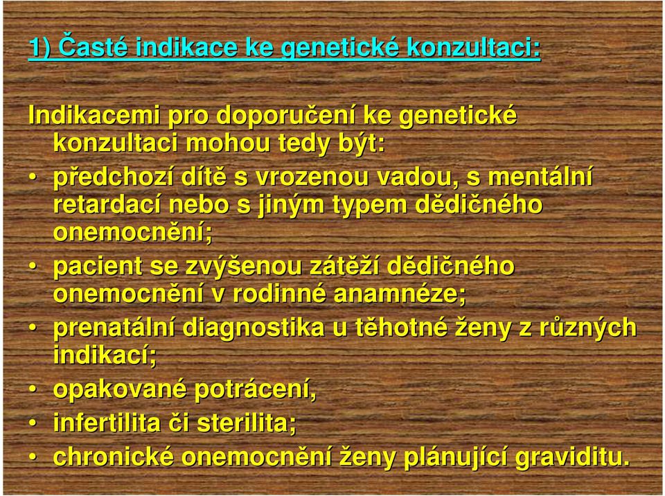 zvýšenou zátěžz ěží dědičného onemocnění v rodinné anamnéze; prenatáln lní diagnostika u těhotnt hotné ženy z