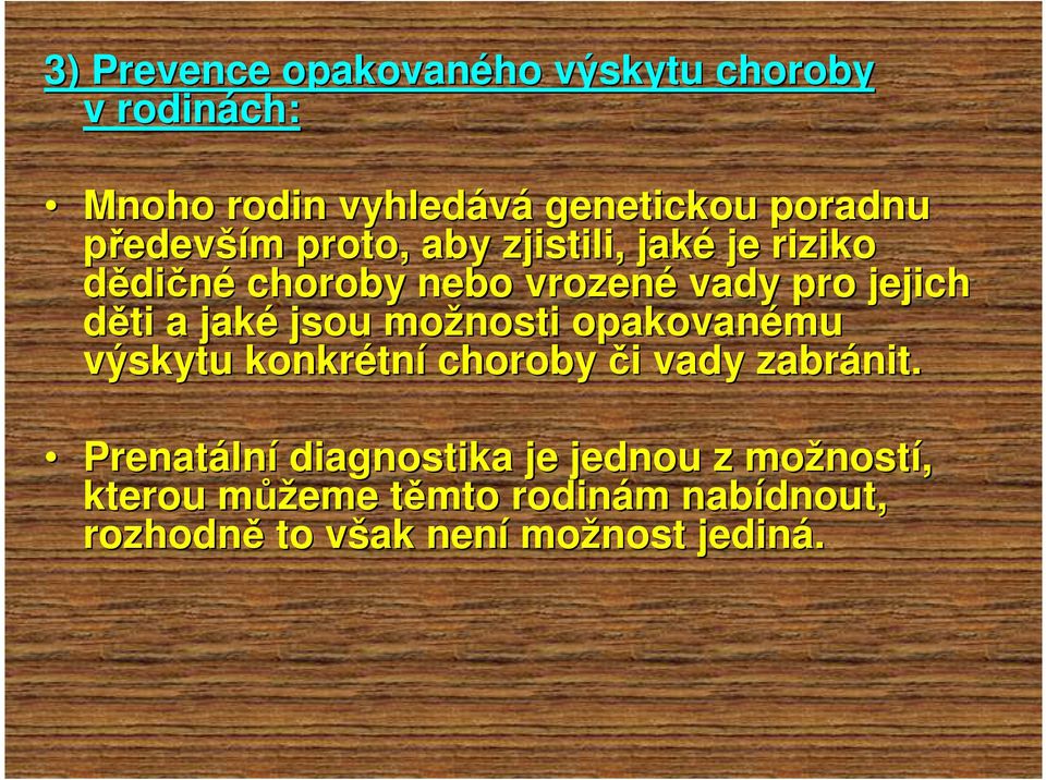 možnosti opakovanému výskytu konkrétn tní choroby či i vady zabránit.