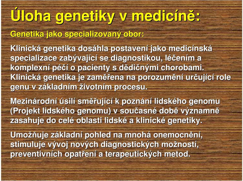 Klinická genetika je zaměř ěřena na porozumění určuj ující role genu v základnz kladním životním m procesu.