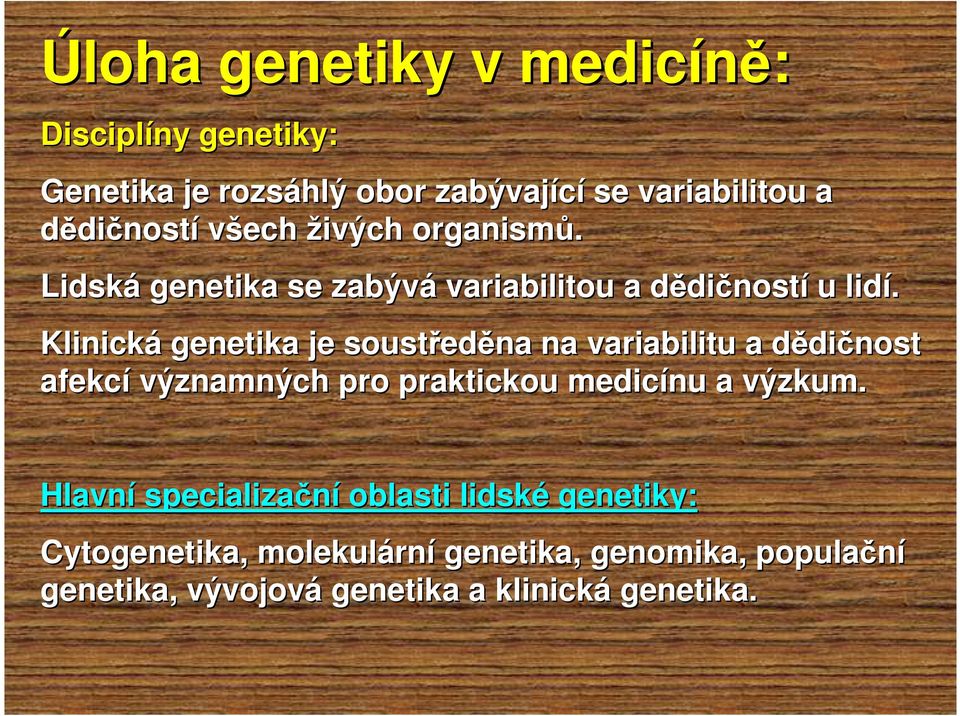 Klinická genetika je soustřed eděna na variabilitu a dědid dičnost afekcí významných pro praktickou medicínu a výzkum.