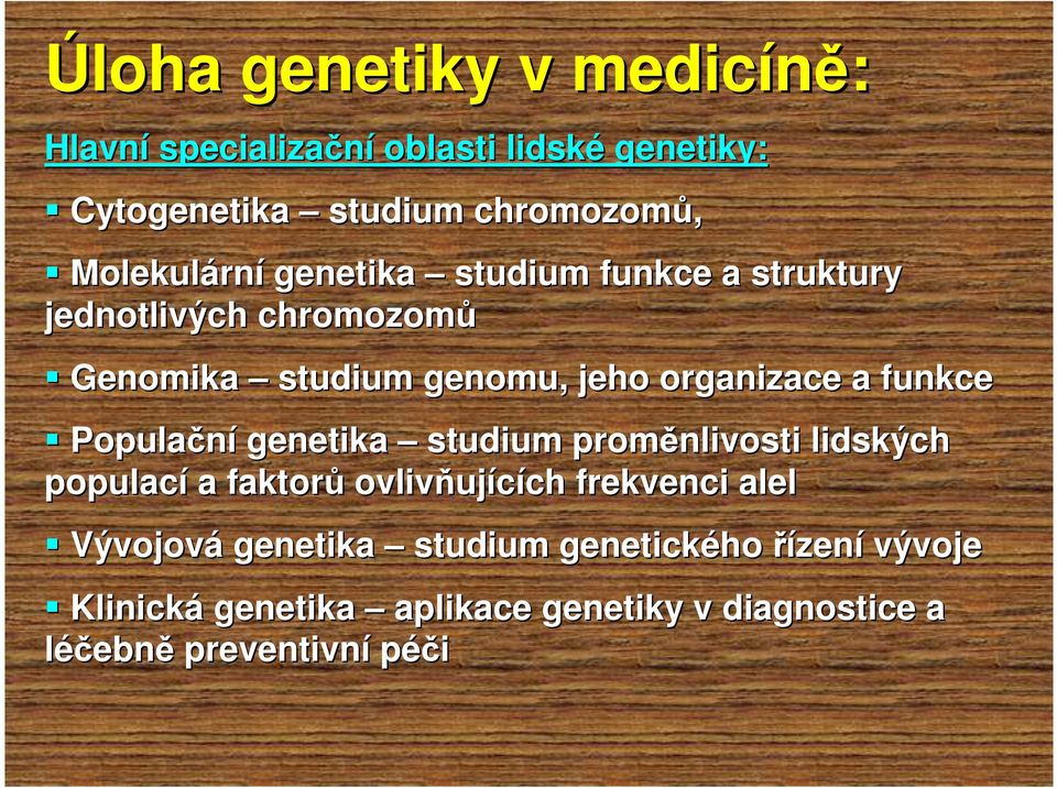 organizace a funkce Populační genetika studium proměnlivosti lidských populací a faktorů ovlivňuj ujících ch