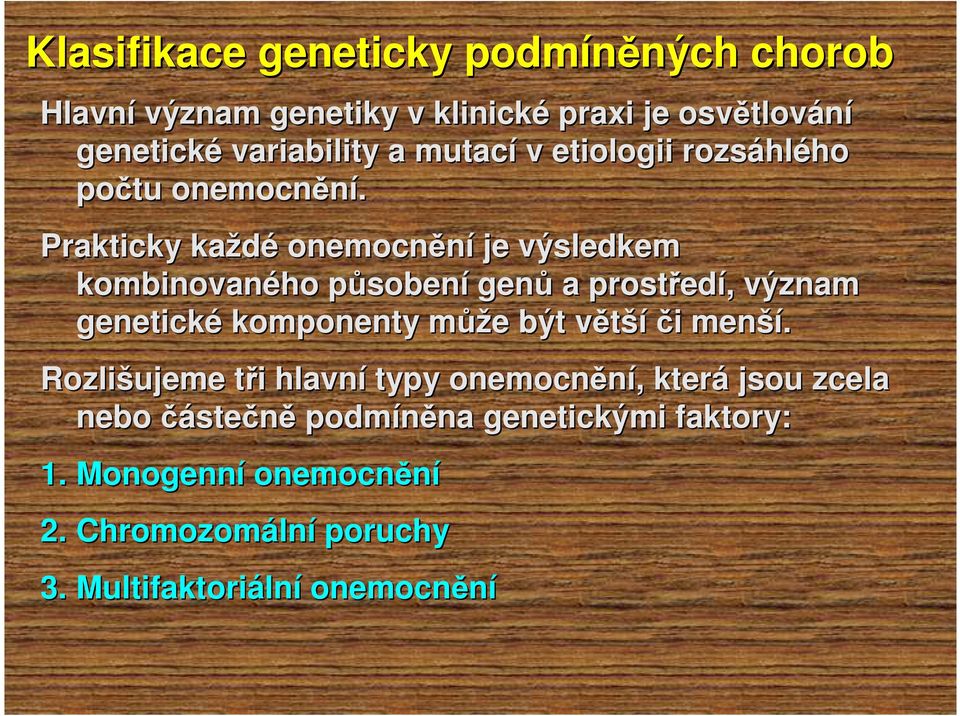 Prakticky každé onemocnění je výsledkem kombinovaného působenp sobení genů a prostřed edí,, význam genetické komponenty můžm ůže e být