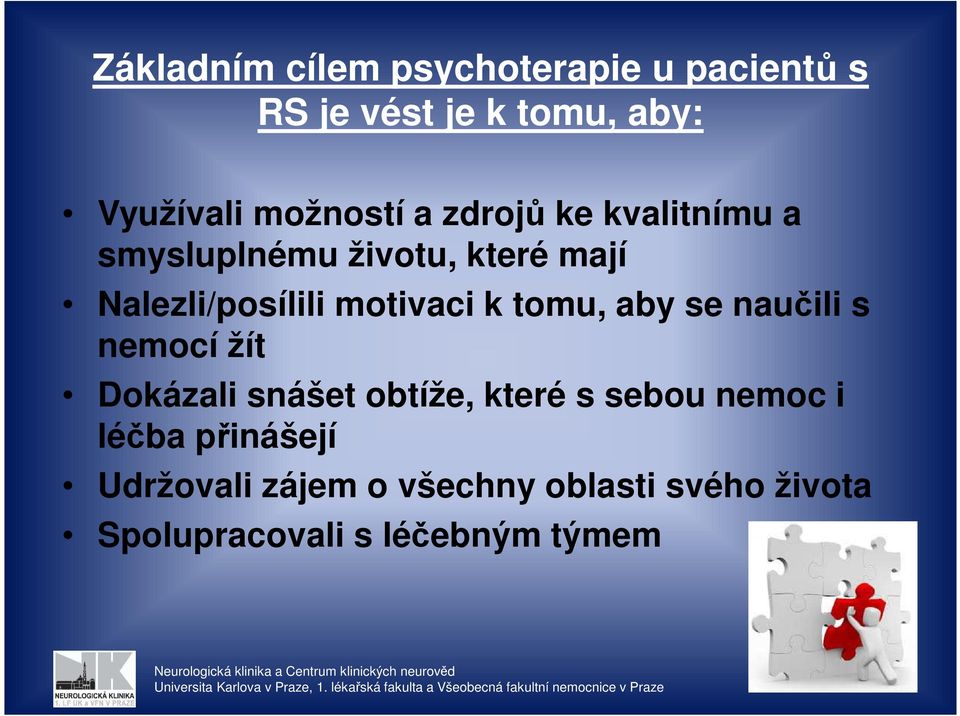 motivaci k tomu, aby se naučili s nemocí žít Dokázali snášet obtíže, které s sebou