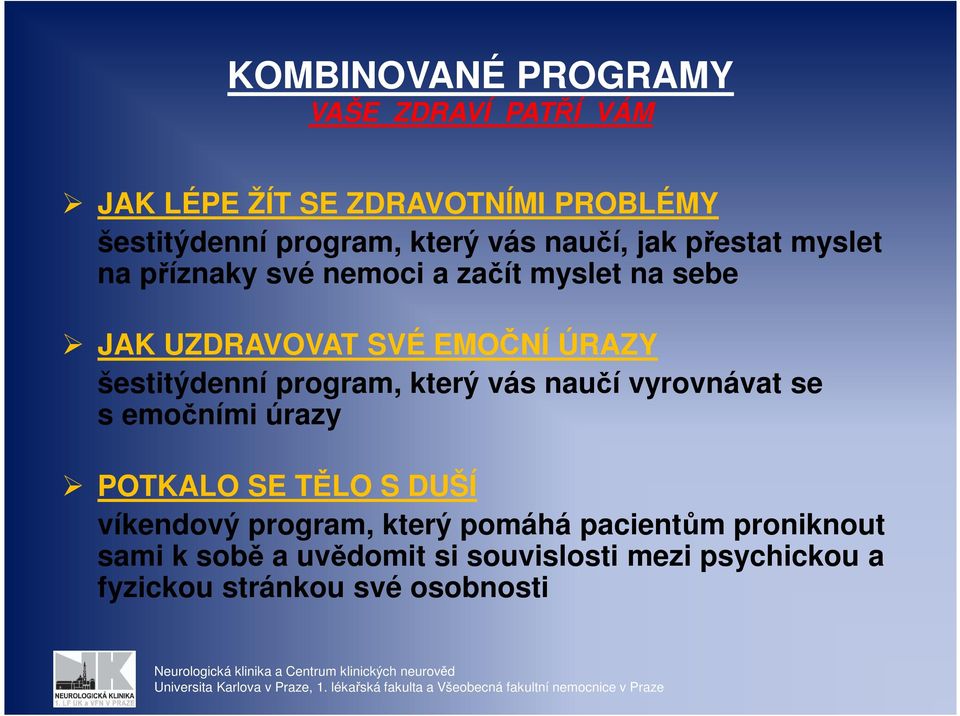 šestitýdenní program, který vás naučí vyrovnávat se s emočními úrazy POTKALO SE TĚLO S DUŠÍ víkendový program,