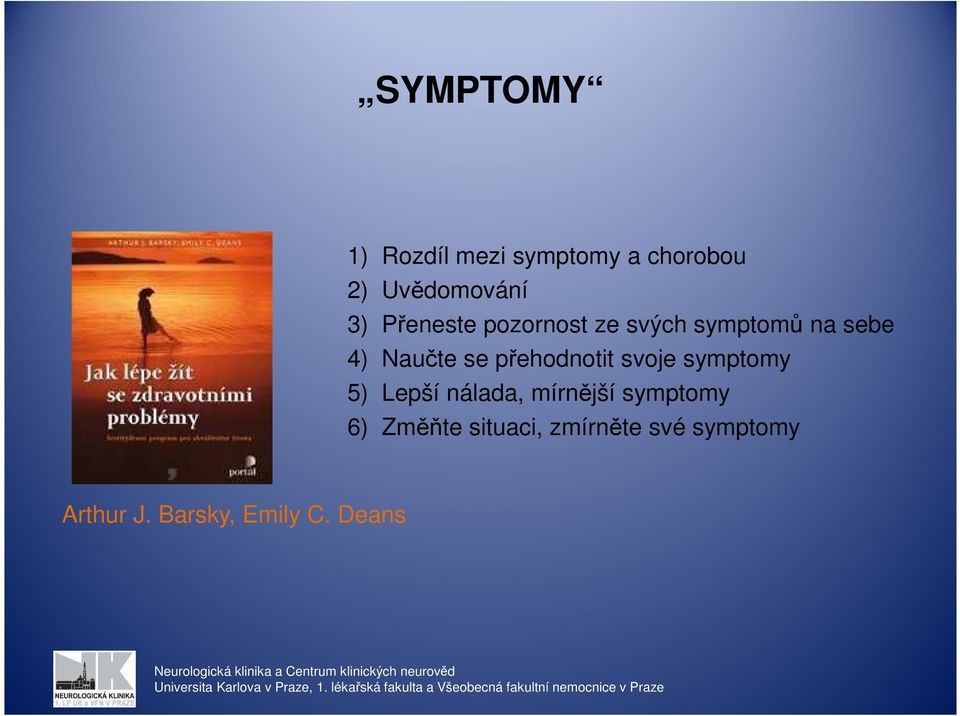 přehodnotit svoje symptomy 5) Lepší nálada, mírnější symptomy