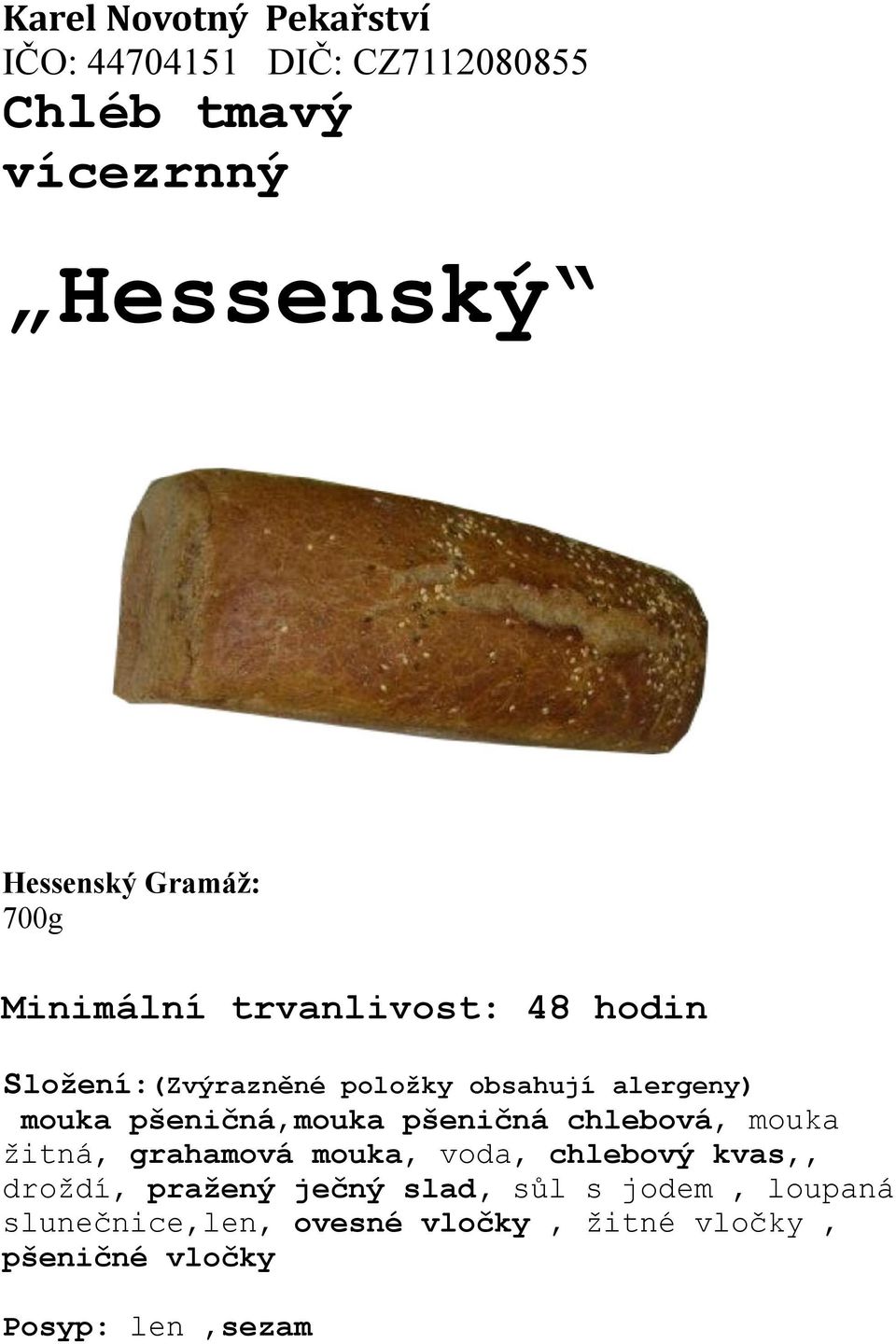 grahamová mouka, voda, chlebový kvas,, droždí, pražený ječný slad, sůl s jodem,