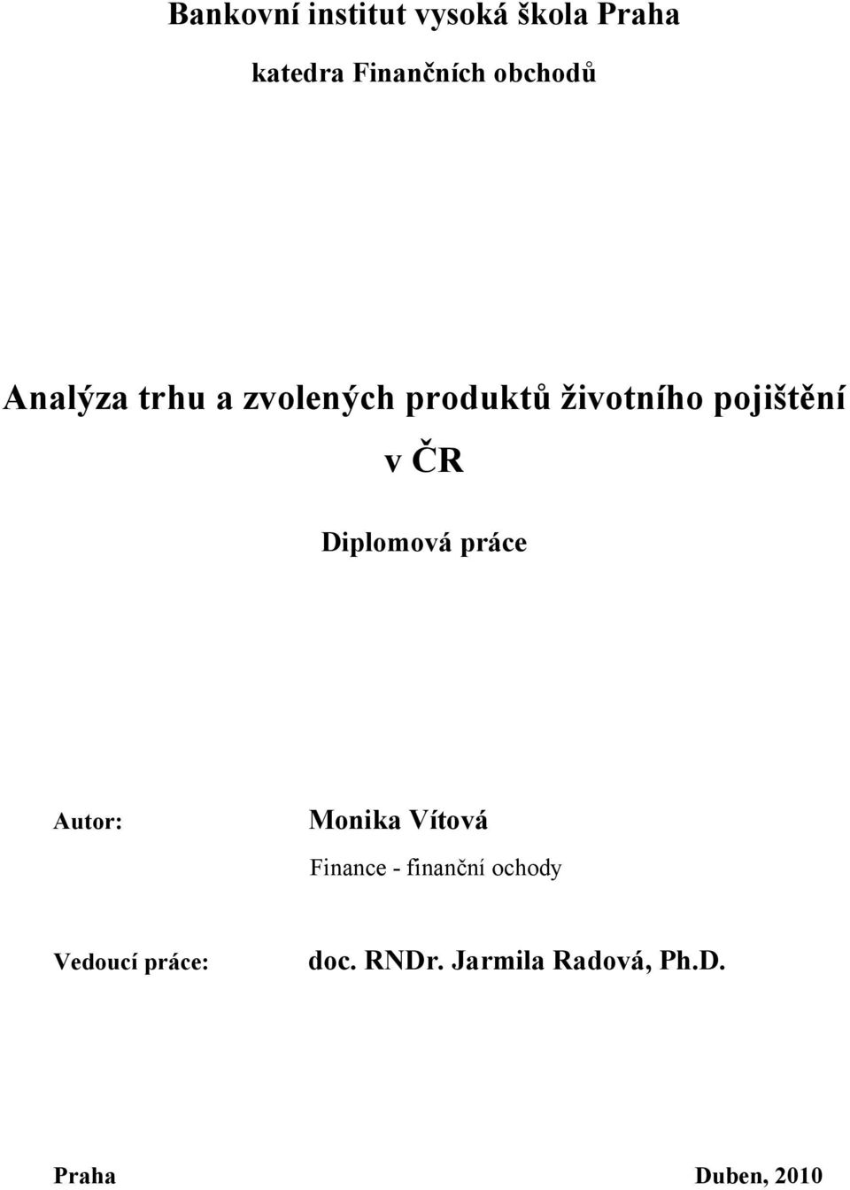 v ČR Diplomová práce Autor: Monika Vítová Finance - finanční