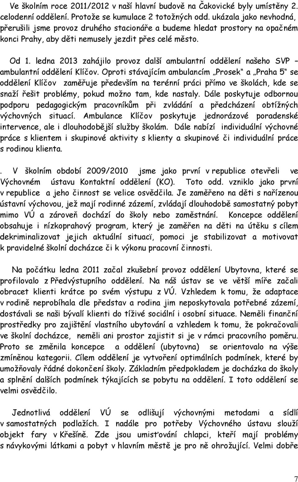 ledna 2013 zahájilo provoz další ambulantní oddělení našeho SVP ambulantní oddělení Klíčov.