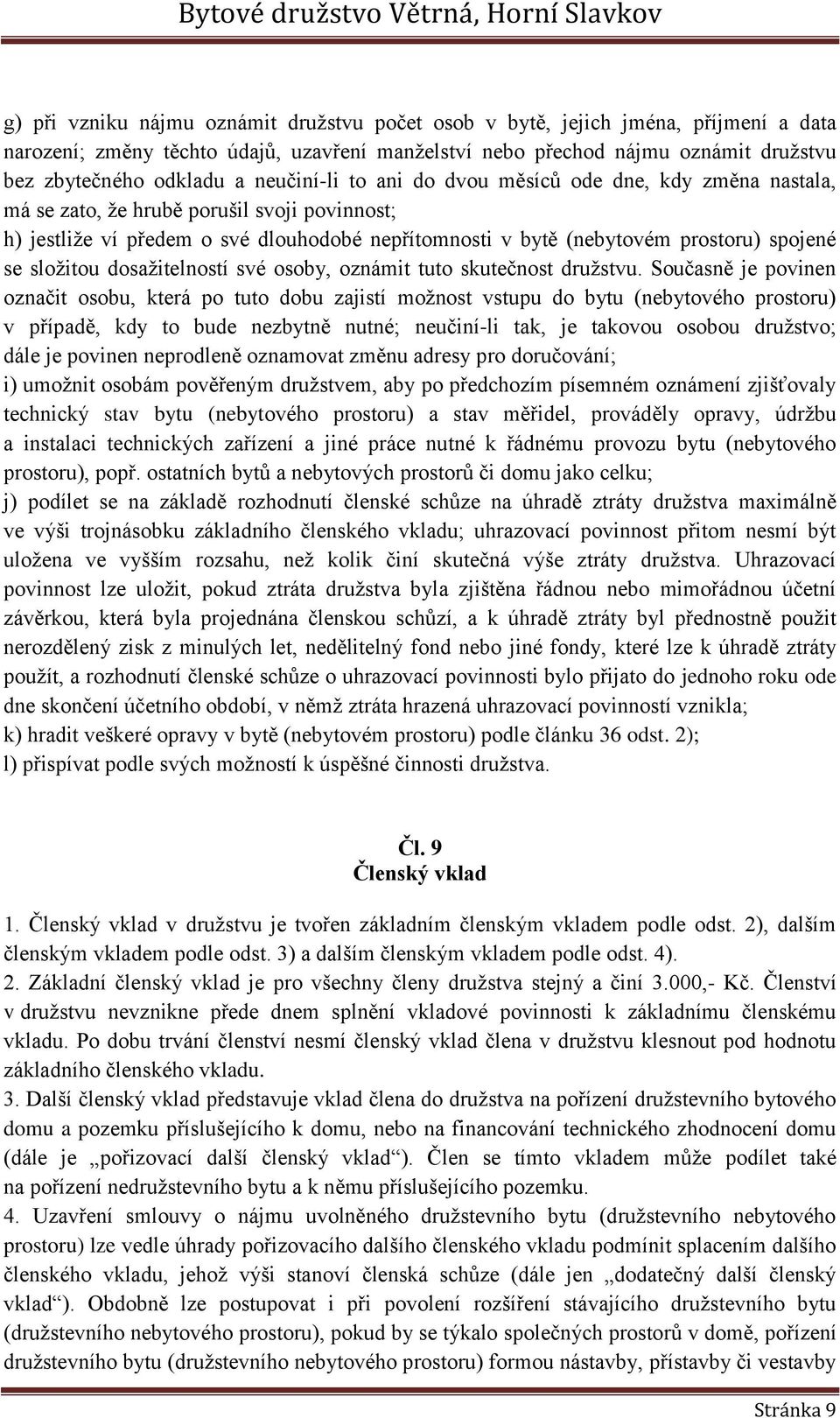 složitou dosažitelností své osoby, oznámit tuto skutečnost družstvu.