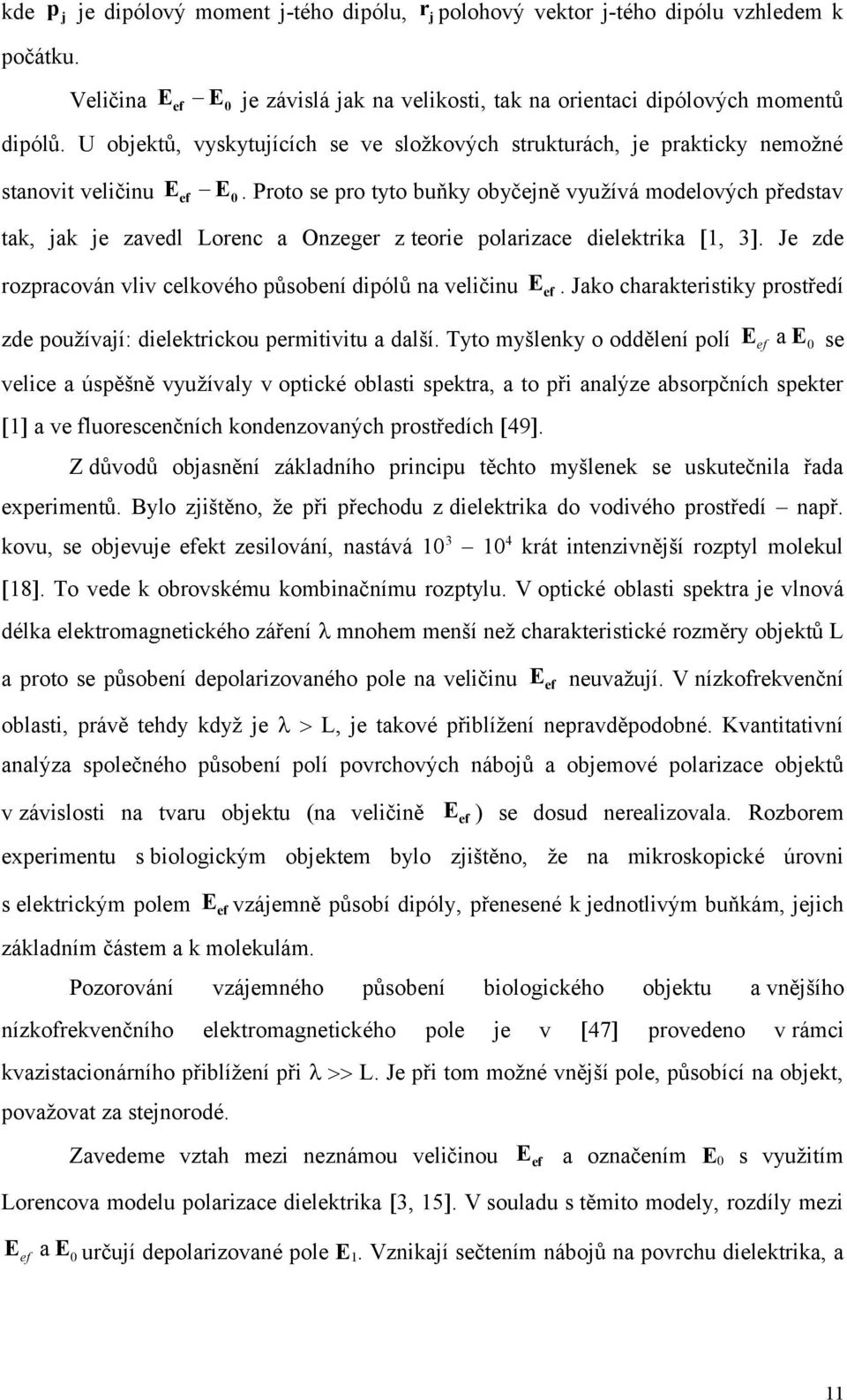 Proto se pro tyto buňky obyčejně využívá modelových představ tak, jak je zavedl Lorenc a Onzeger z teorie polarizace dielektrika 1, 3.