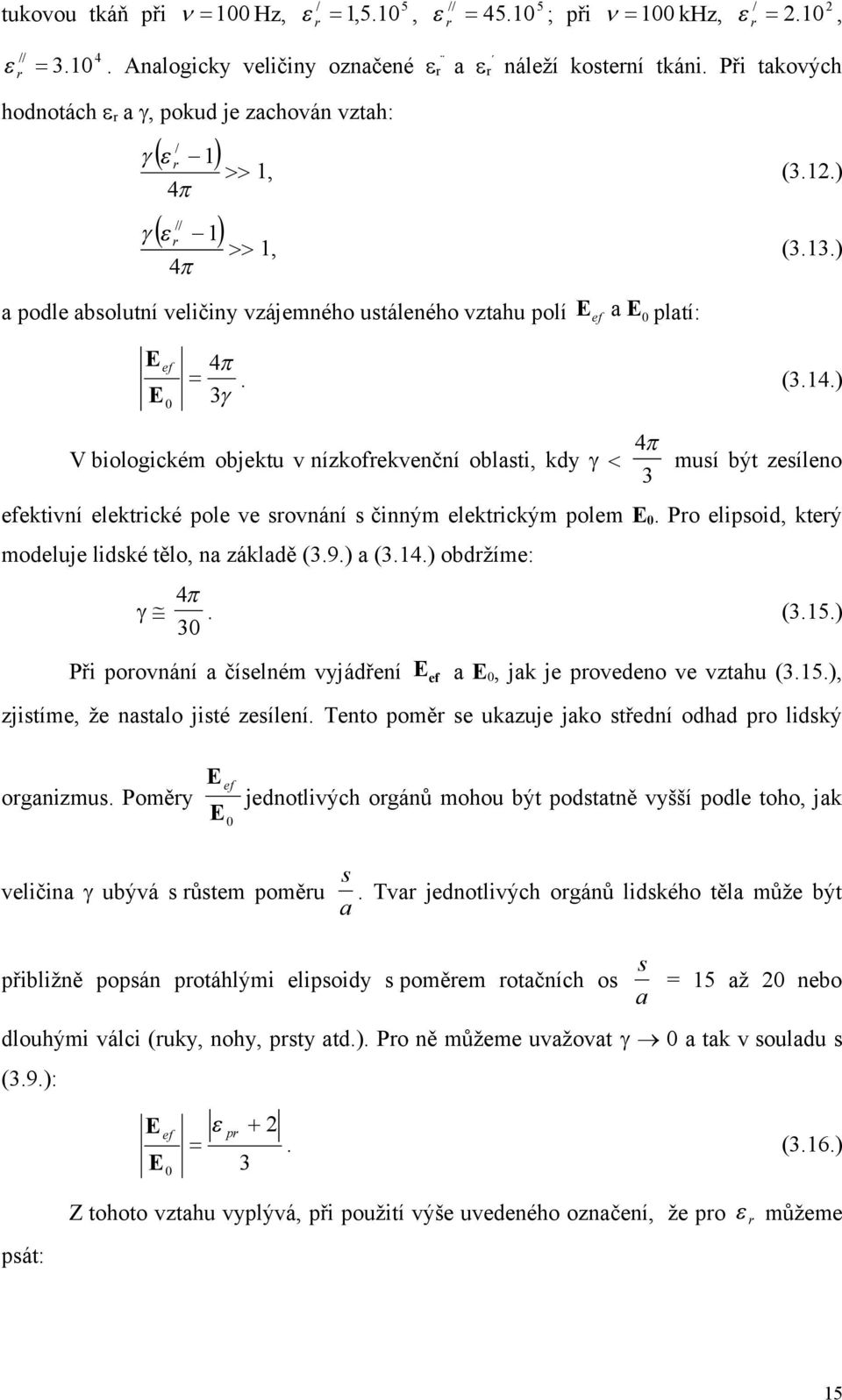 ) V biologickém objektu v nízkofrekvenční oblasti, kdy 4 musí být zesíleno 3 efektivní elektrické pole ve srovnání s činným elektrickým polem E0.