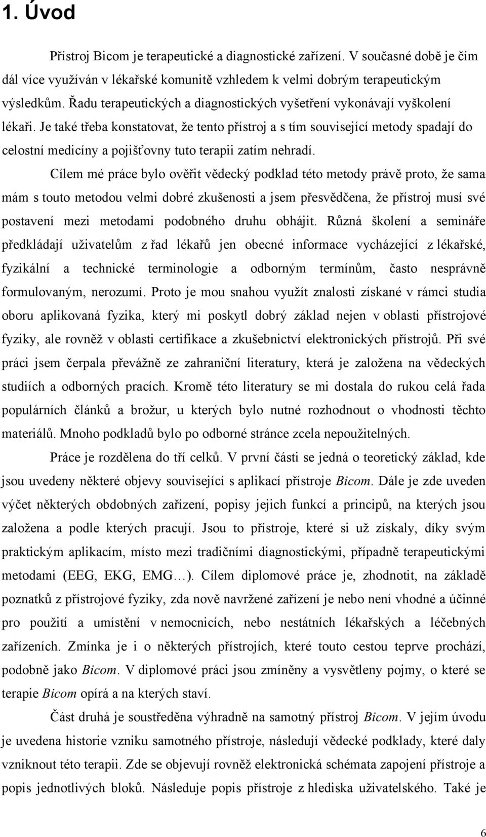 bylo.ověřit.vědecký.podklad.této.metody.právě.protoG.že.sama mám.s touto.metodou.velmi.dobré.zkušenosti.a.jsem.přesvědčenag.že.přístroj.musí.své postavení. mezi. metodami. podobného. druhu. obhájit).