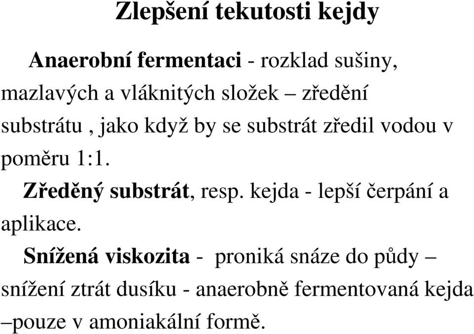 1:1. Zředěný substrát, resp. kejda - lepšíčerpání a aplikace.