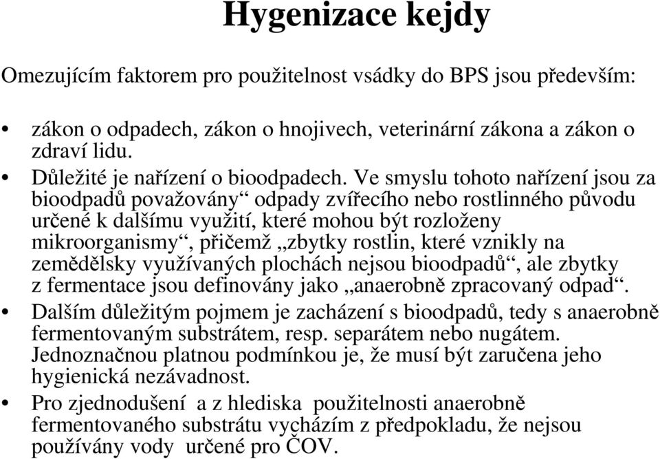 vznikly na zemědělsky využívaných plochách nejsou bioodpadů, ale zbytky z fermentace jsou definovány jako anaerobně zpracovaný odpad.