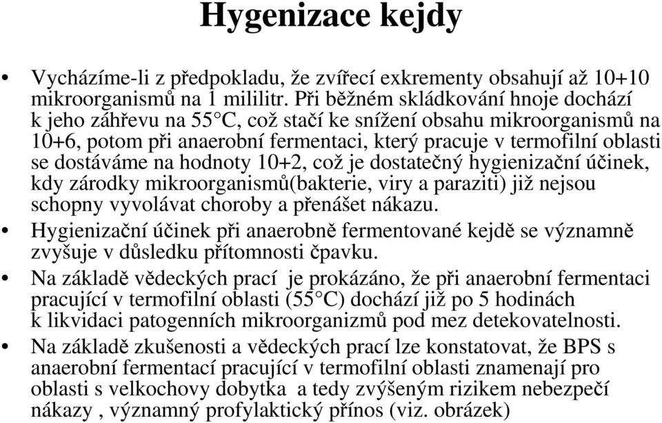 hodnoty 10+2, což je dostatečný hygienizační účinek, kdy zárodky mikroorganismů(bakterie, viry a paraziti) již nejsou schopny vyvolávat choroby a přenášet nákazu.