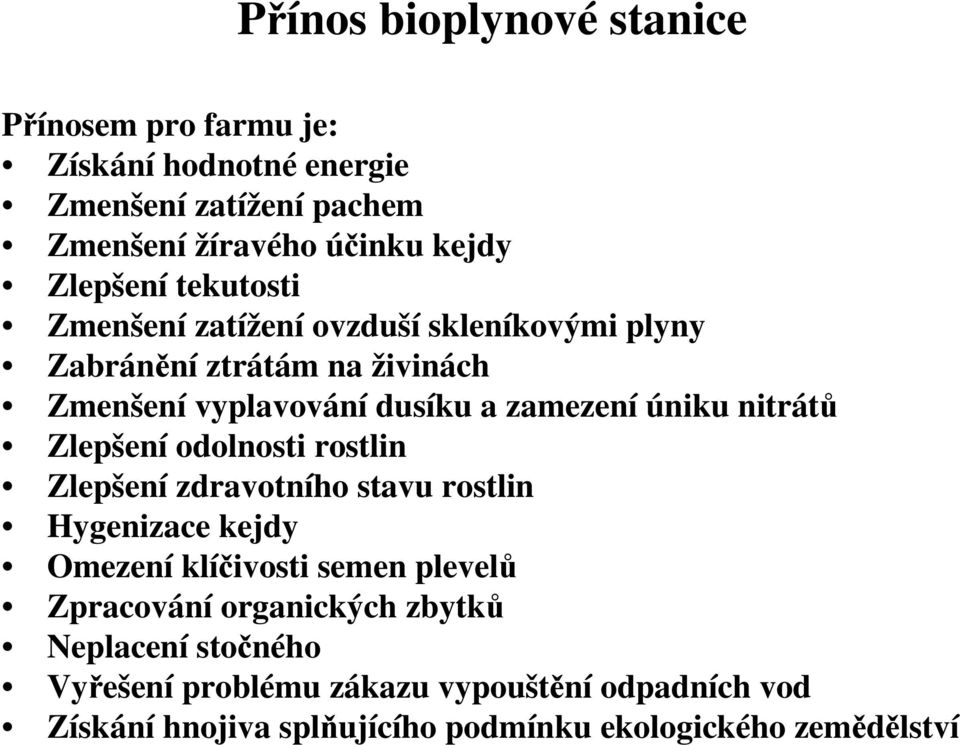 úniku nitrátů Zlepšení odolnosti rostlin Zlepšení zdravotního stavu rostlin Hygenizace kejdy Omezení klíčivosti semen plevelů Zpracování