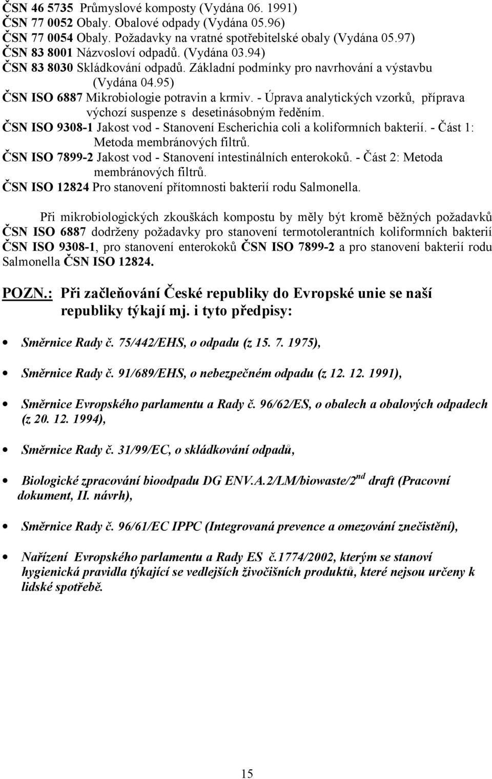 , píprava výchozí suspenze s desetinásobným edním. SN ISO 9308-1 Jakost vod - Stanovení Escherichia coli a koliformních bakterií. - (ást 1: Metoda membránových filtr?