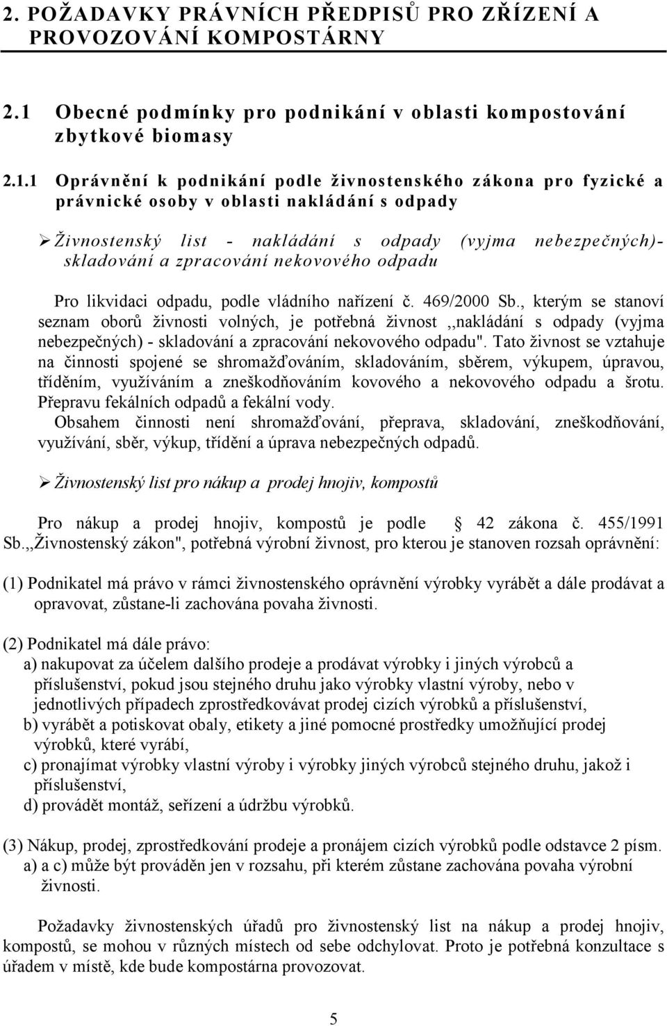 1 Oprávn>ní k podnikání podle živnostenského zákona pro fyzické a právnické osoby v oblasti nakládání s odpady Živnostenský list - nakládání s odpady (vyjma nebezpených)- skladování a zpracování