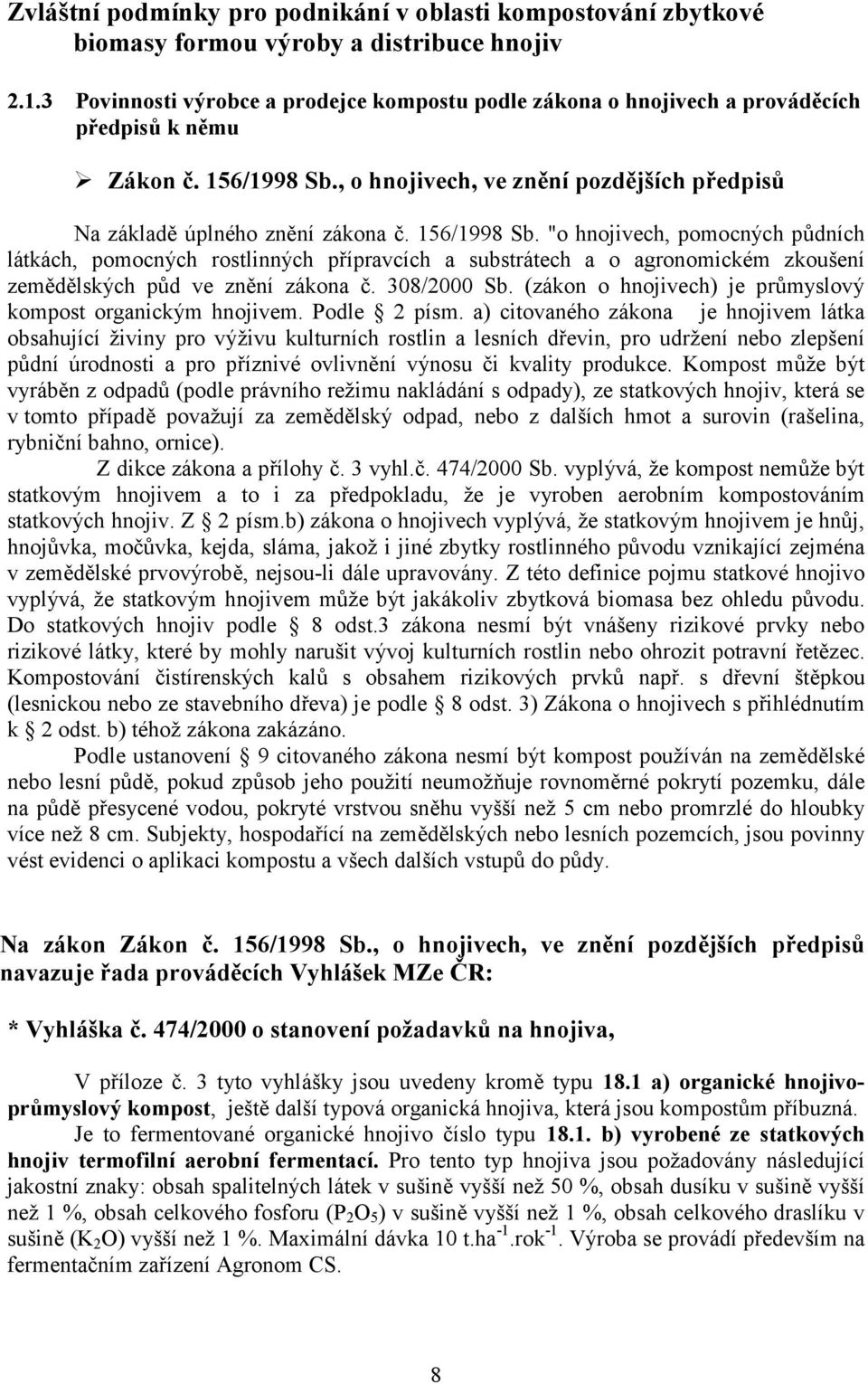 156/1998 Sb. "o hnojivech, pomocných p?dních látkách, pomocných rostlinných pípravcích a substrátech a o agronomickém zkoušení zemdlských p?d ve znní zákona 3. 308/2000 Sb. (zákon o hnojivech) je pr?