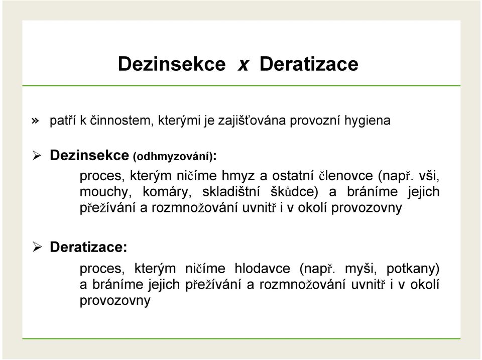 vši, mouchy, komáry, skladištní škůdce) a bráníme jejich přežívání a rozmnožování uvnitř i v okolí