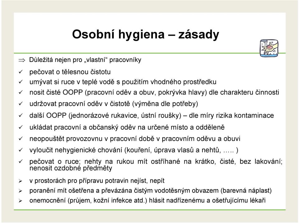 určené místo a odděleně neopouštět provozovnu v pracovní době v pracovním oděvu a obuvi vyloučit nehygienické chování (kouření, úprava vlasů a nehtů,.