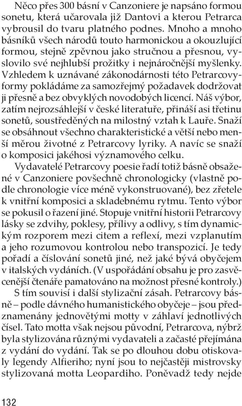 Vzhledem k uznávané zákonodárnosti této Petrarcovyformy pokládáme za samozřejmý požadavek dodržovat ji přesně a bez obvyklých novodobých licencí.