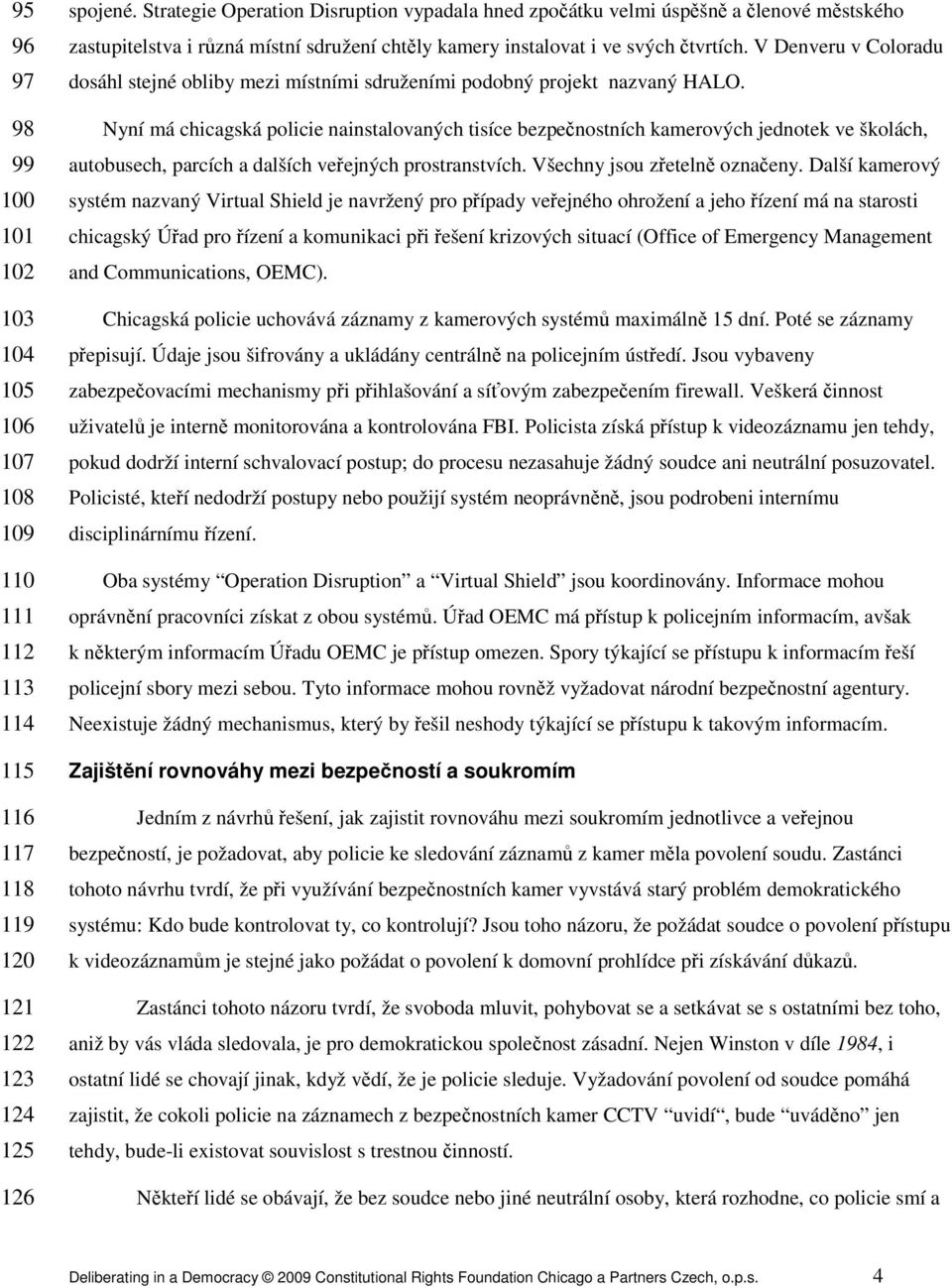 V Denveru v Coloradu dosáhl stejné obliby mezi místními sdruženími podobný projekt nazvaný HALO.