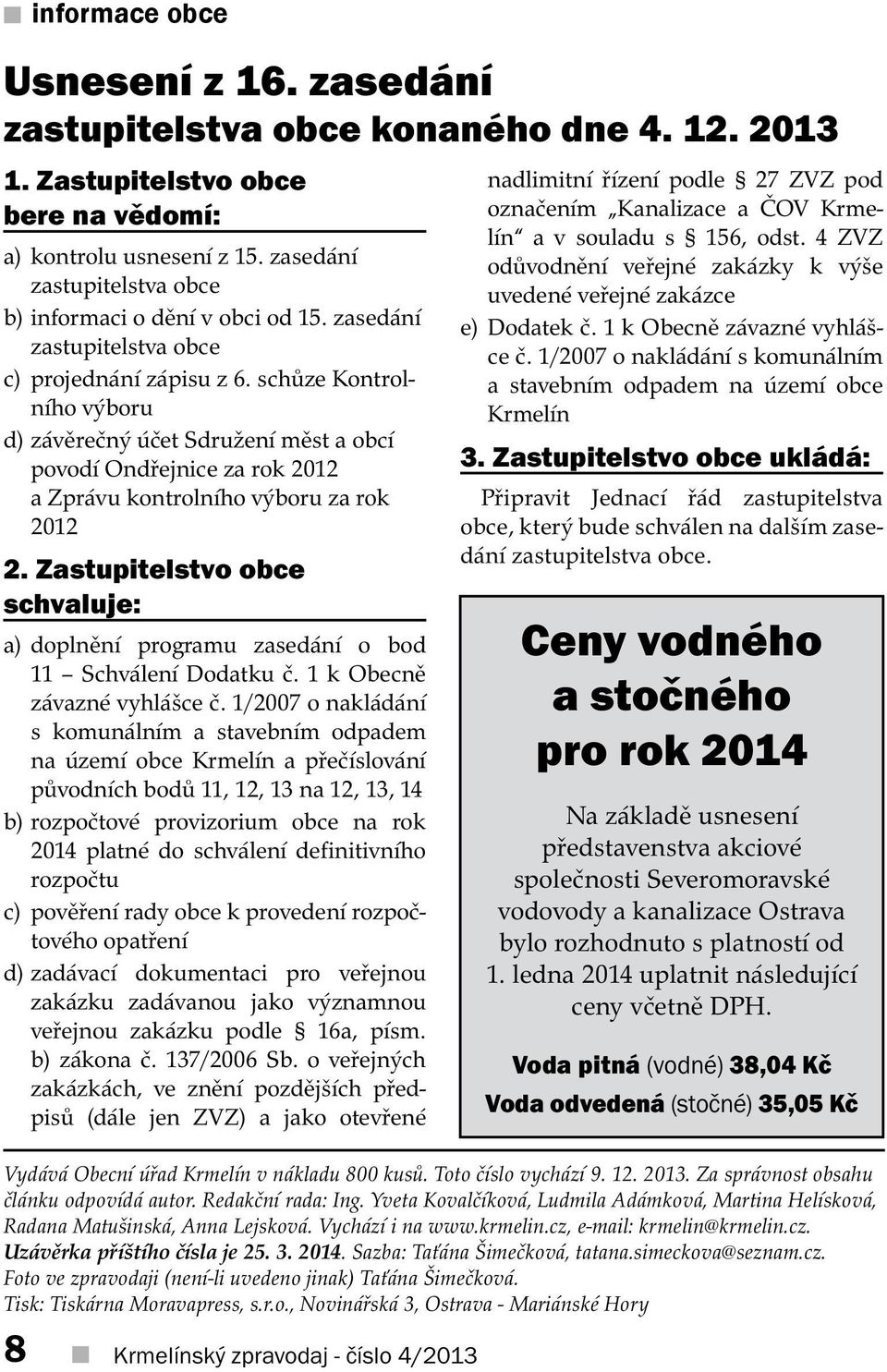 schůze Kontrolního výboru d) závěrečný účet Sdružení měst a obcí povodí Ondřejnice za rok 2012 a Zprávu kontrolního výboru za rok 2012 2.