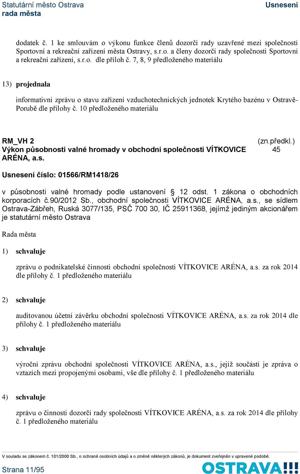 10 předloženého materiálu RM_VH 2 Výkon působnosti valné hromady v obchodní společnosti VÍTKOVICE ARÉNA, a.s. 45 číslo: 01566/RM1418/26 v působnosti valné hromady podle ustanovení 12 odst.